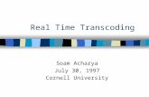 Real Time Transcoding Soam Acharya July 30, 1997 Cornell University.