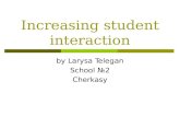 Increasing student interaction by Larysa Telegan School №2 Cherkasy.