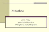 Jenn Riley Metadata Librarian IU Digital Library Program