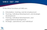1 Unit 3 – Q17 – P49  The three functions of HRD are: A.Orientation. training, and de-employment B.Training, individual development, and strategic development.