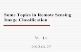 Some Topics in Remote Sensing Image Classification Yu Lu 2012.04.27.