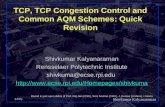 Shivkumar Kalyanaraman Rensselaer Polytechnic Institute 1 TCP, TCP Congestion Control and Common AQM Schemes: Quick Revision Shivkumar Kalyanaraman Rensselaer.