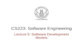 CS223: Software Engineering Lecture 5: Software Development Models.