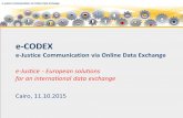 E-CODEX e-Justice Communication via Online Data Exchange e-Justice - European solutions for an international data exchange Cairo, 11.10.2015.