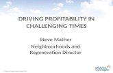 DRIVING PROFITABILITY IN CHALLENGING TIMES Steve Mather Neighbourhoods and Regeneration Director © Places for People Homes Limited 2013.