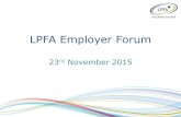 LPFA Employer Forum 23 rd November 2015. Welcome & Introductions Stephen Alambritis LPFA Board.