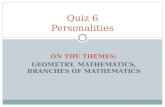 ON THE THEMES: GEOMETRY, MATHEMATICS, BRANCHES OF MATHEMATICS Quiz 6 Personalities.