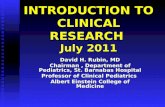 INTRODUCTION TO CLINICAL RESEARCH July 2011 David H. Rubin, MD Chairman, Department of Pediatrics, St. Barnabas Hospital Professor of Clinical Pediatrics.