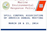 SPILL CONTROL ASSOCIATION OF AMERICA ANNUAL MEETING MARCH 20 & 21, 2014 Office of Marine Environmental Response Policy.