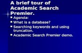 A brief tour of Academic Search Premier. Agenda: Agenda: What is a database? What is a database? Searching keywords and using truncation. Searching keywords.