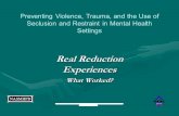Real Reduction Experiences What Worked? Preventing Violence, Trauma, and the Use of Seclusion and Restraint in Mental Health Settings.