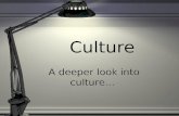 Culture A deeper look into culture…. What Is Culture? Culture refers to the beliefs, values, behavior and material objects that forms a persons way of.