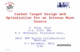 Carbon Target Design and Optimization for an Intense Muon Source X. Ding, UCLA H.G. Kirk, BNL K.T. McDonald, Princeton Univ. 2014 MAP Winter Collaboration.