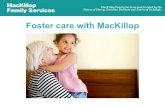 Foster care with MacKillop. What is foster care? –Foster care is the care of a child or young person who is not able to live with their own family. –They.