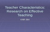 Teacher Characteristics: Research on Effective Teaching KNR 364.