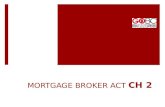 MORTGAGE BROKER ACT CH 2. “MORTGAGE BROKER” IS:  lends money secured in whole or in part by mortgages, whether the money is the mortgage broker's own.