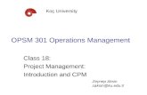 OPSM 301 Operations Management Class 18: Project Management: Introduction and CPM Koç University Zeynep Aksin
