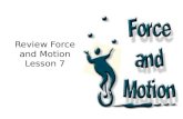 Review Force and Motion Lesson 7. Congratulations! We have finished Unit 1 Force and Motion. Now it is time to review what we learned.