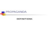 PROPAGANDA DEFINITIONS. Definitions of Propaganda From Latin propagatio: to grow, to spread, to multiply. Propaganda = to disseminate, to propagate but.