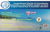 Compositional Change of Groundwater Chemistry in the Shallow Aquifer of Small Tropical Island Due to Seawater Intrusion Aris A. Zaharin Department of Environmental.