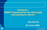 Romania EBRD Financing for the Municipal Infrastructure Sector Bucharest Bucharest 26 June 2008.