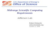 U.S. Department of Energy’s Office of Science Midrange Scientific Computing Requirements Jefferson Lab Robert Edwards October 21, 2008.