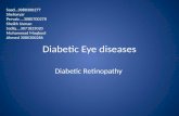 Diabetic Eye diseases Diabetic Retinopathy Saad…3080300277 Sheharyar Pervaiz....3080700278 Sheikh Usman Sadiq….3071823020 Muhammad Maqbool Ahmed 3080300286.