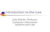 Introduction to the Law Jody Blanke, Professor Computer Information Systems and Law.