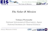 The Solar-B Mission Tetsuya Watanabe (NAOJ) 15-18 November 2005 Stereo/Solar-BScience Planning Workshop at Turtle Bay The Solar-B Mission Tetsuya Watanabe.