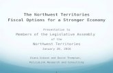 1 The Northwest Territories Fiscal Options for a Stronger Economy Presentation to Members of the Legislative Assembly of the Northwest Territories January.