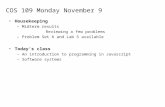 COS 109 Monday November 9 Housekeeping –Midterm results Reviewing a few problems –Problem Set 6 and Lab 5 available Today’s class –An introduction to programming.