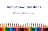 Short Answer Questions Writing Workshop. Short Answer Questions (SAQ) Here’s the GOOD news: –NO THESIS STATEMENTS ARE REQUIRED –Brief responses are adequate,