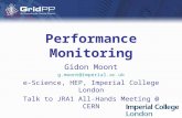 Your university or experiment logo here Performance Monitoring Gidon Moont e-Science, HEP, Imperial College London Talk to JRA1.