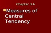 Chapter 3.4 Measures of Central Tendency Measures of Central Tendency.