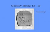 Odyssey, Books 13 - 16 Homecoming!. Book XIII Phaeacians leave Odysseus sleeping near the cave of the nymphs – What happens to their ship as they return.