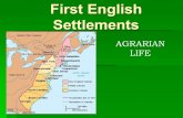 First English Settlements AGRARIAN LIFE. Why move to the colonies? Push  Land scarcity  Religious or Political Persecution  Revolution  Poverty