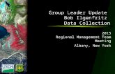 2015 Regional Management Team Meeting Albany, New York Group Leader Update Bob Ilgenfritz Data Collection.