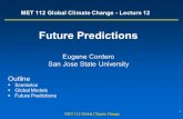 1 MET 112 Global Climate Change MET 112 Global Climate Change - Lecture 12 Future Predictions Eugene Cordero San Jose State University Outline  Scenarios.