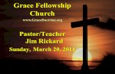 Grace Fellowship Church Pastor/Teacher Jim Rickard Sunday, March 20, 2011 .