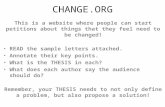 CHANGE.ORG This is a website where people can start petitions about things that they feel need to be changed! READ the sample letters attached. Annotate.