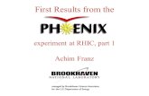 First Results from the experiment at RHIC, part 1 Achim Franz.