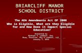 1 BRIARCLIFF MANOR SCHOOL DISTRICT The ADA Amendments Act OF 2008 Who is Eligible, What are they Eligible for and How Does it Impact Special Education?