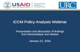 ICCM Policy Analysis Webinar Presentation and discussion of findings from Mozambique and Malawi January 21, 2016.