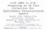 September 16, 2004CLEF 2004 CLEF-2005 CL-SDR: Proposing an IR Test Collection for Spontaneous Conversational Speech Gareth Jones (Dublin City University,