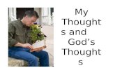 My Thoughts and God’s Thoughts. God Knows What We are Thinking You know my sitting down and my rising up; You understand my thought afar off. You comprehend.