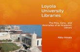 Loyola University Libraries The Pros, Cons, and Anomalies of an Academic Library Abby Annala.