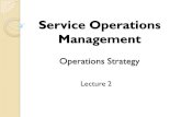 Service Operations Management Operations Strategy Lecture 2.