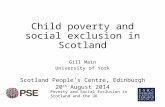 Child poverty and social exclusion in Scotland Gill Main University of York Scotland People’s Centre, Edinburgh 20 th August 2014 Poverty and Social Exclusion.