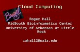 Cloud Computing Roger Hall MidSouth Bioinformatics Center University of Arkansas at Little Rock