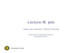 Lecture III: jets Marco van Leeuwen, Utrecht University Lectures for Helmholtz School Feb/March 2011.